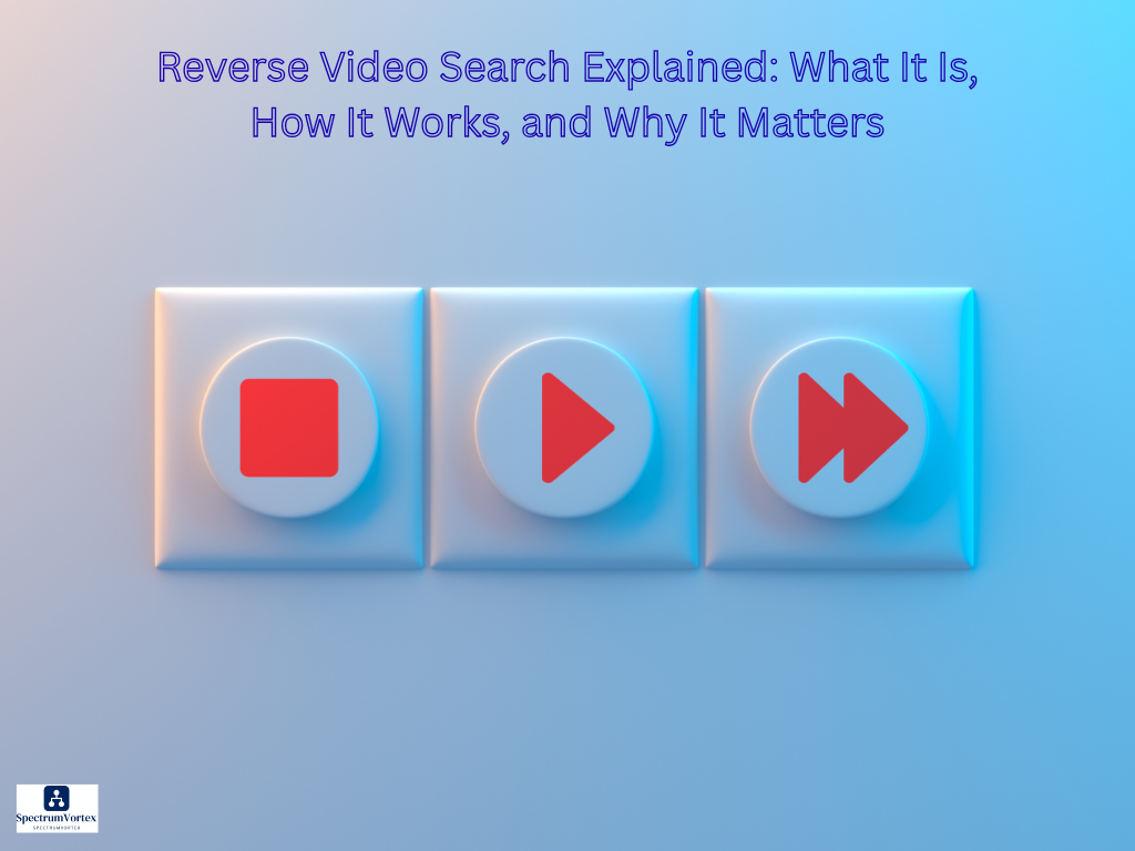 Reverse Video Search Explained What It Is, How It Works, and Why It Matters